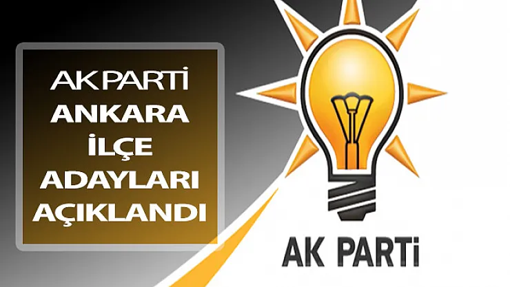 AK Parti'nin Ankara İlçe Belediye Başkan Adayları Belli Oldu