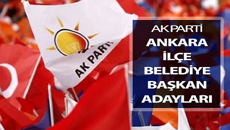 AK Parti'nin Ankara İlçe Belediye Başkan Adayları Belli Oluyor