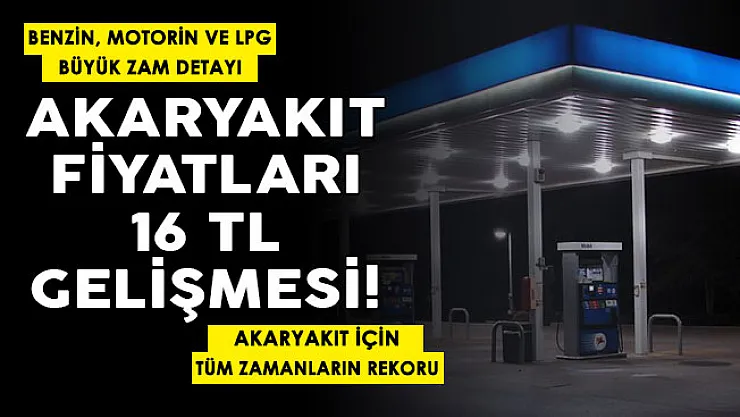 Akaryakıt fiyatları için 16 lira şoku! Benzin, motorin ve LPG'ye çok büyük zam beklentisi! Tüm zamanların fiyat rekoru
