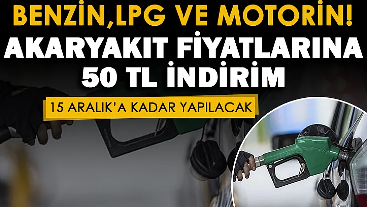 Akaryakıt fiyatları için çok önemli gelişme! 15 Aralık'a kadar 50 TL indirim yapılıyor