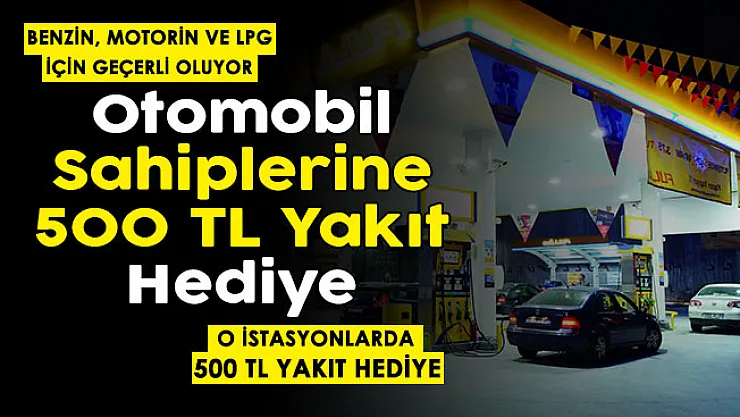Akaryakıt ve otogaz son dakika duyurusu yayımlandı! O istasyonda otomobil sahiplerine 500 TL benzin, motorin veya LPG hediye ediliyor