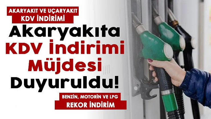 Akaryakıt ve uçaryakıt fiyatlarına KDV indirimi müjdesi geldi! Benzin, motorin ve LPG'ye rekor indirim