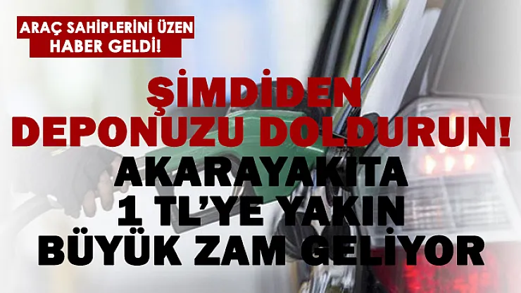 Akaryakıta 1 TL'ye yakın büyük zam geliyor! Şimdiden depoları doldurun!