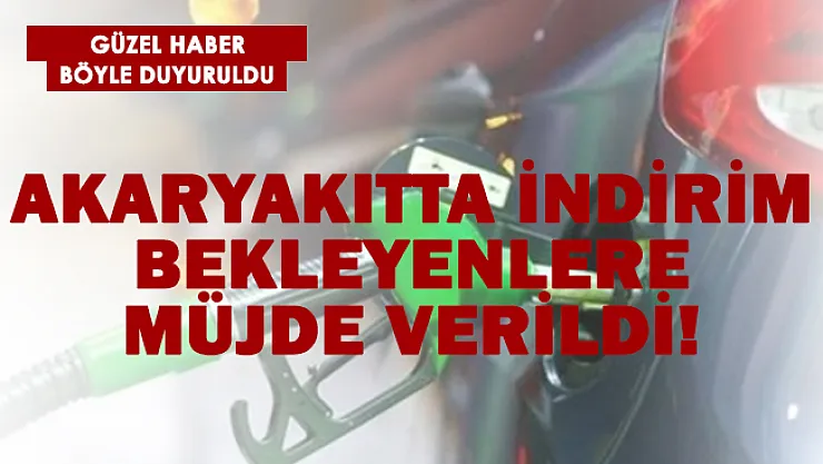 Akaryakıtta indirim bekleyenlere müjde verildi!