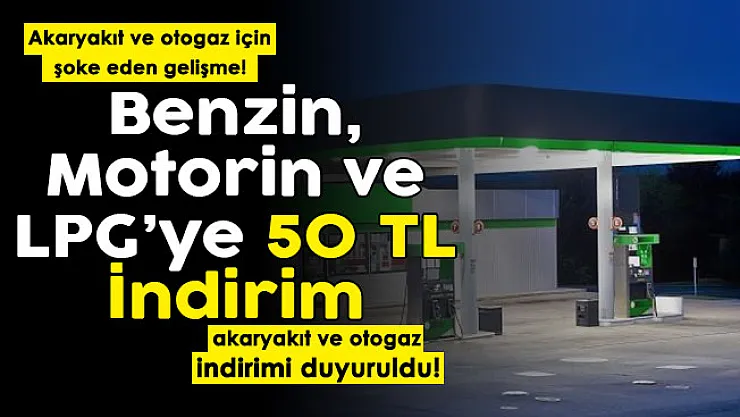 Akaryakıtta şoke eden gelişme! Benzin, motorin ve LPG'ye 50 TL indirim yapıldı! Akaryakıt ve otogaz indirimi resmen açıklandı