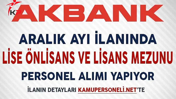 Akbank Aralık Ayı Personel Alım İlanında 70'den Fazla Kadroda Yüzlerce Personel Alımı Yapıyor!