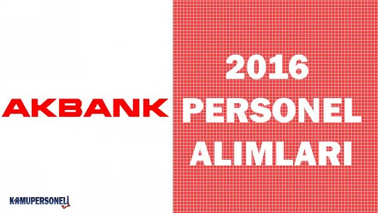 Akbank Bir Çok Pozisyon İçin Personel Alım İlanı Verdi