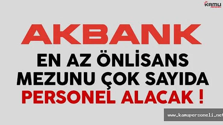 Akbank en az önlisans mezunu çok sayıda personel alacak