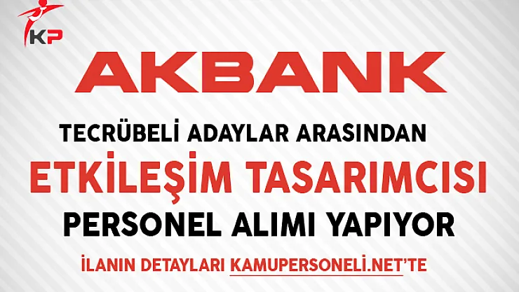 Akbank Etkileşim Tasarımcısı Personel Alımı Yapıyor