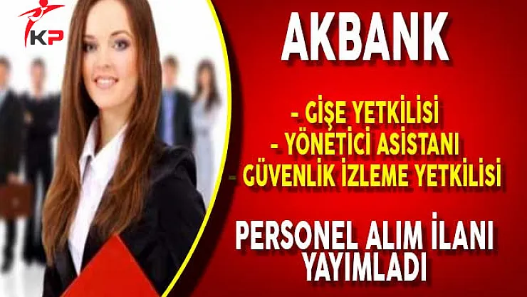 Akbank Türkiye Geneli Çok Sayıda Personel Alımı Yapacağını Açıkladı