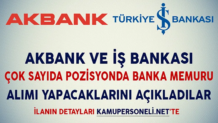 Akbank ve İş Bankası Banka Memuru Alımı Yapacaklarını Duyurdular