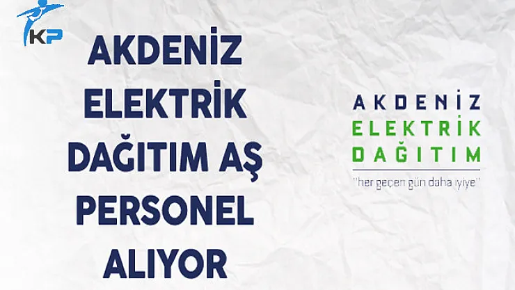 Akdeniz Elektrik Dağıtım AŞ Personel Alıyor