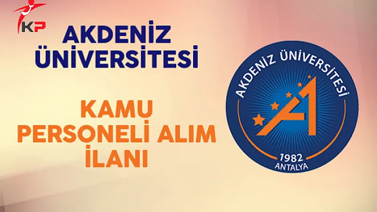 Akdeniz Üniversitesi Kamu Personeli Alım İlanı
