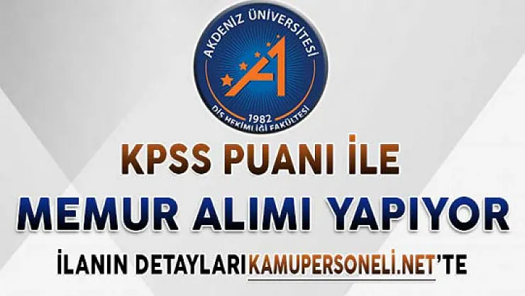 Akdeniz Üniversitesi KPSS Puanı İle Memur Alımı Yapıyor