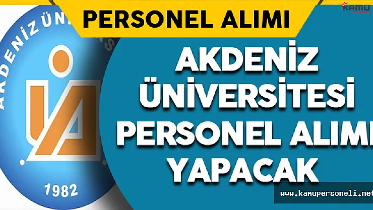 Akdeniz Üniversitesi Memur Alımı Yapacak