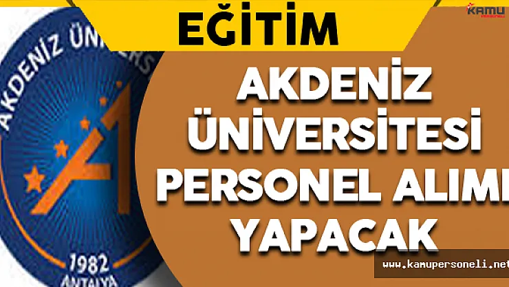 Akdeniz Üniversitesi Personel Alımı Yapacak