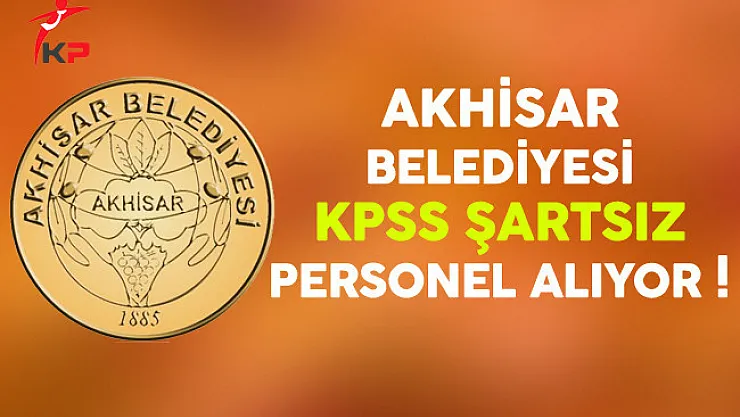 Akhisar Belediye Başkanlığı Sözleşmeli Personel Alımı Yapıyor