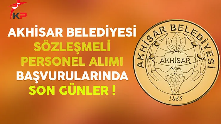 Akhisar Belediyesi Sözleşmeli Personel Alımında Son Günler