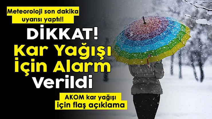 AKOM'dan son dakika açıklaması geldi! Kar yağışı alarmı verildi!