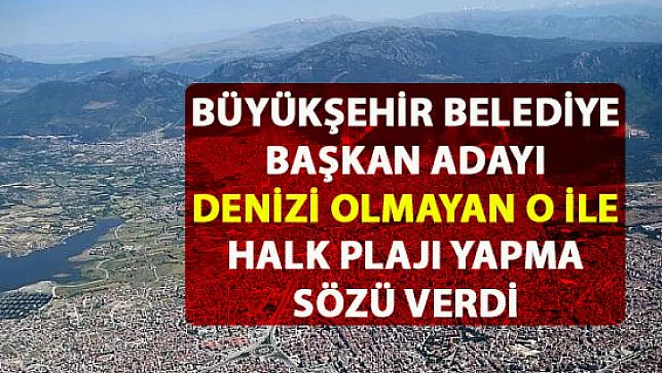 AKP Denizli adayı Osman Zolan, halk plajı yapma sözü verdi
