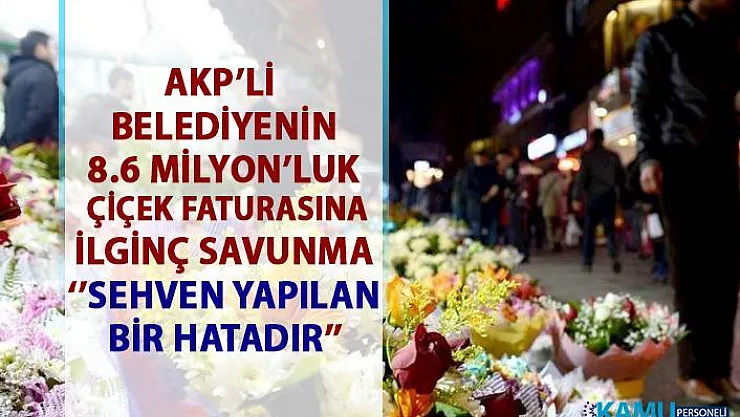 AKP'li Kartepe Belediyesi'nin 8 milyon 677 bin liralık çiçek faturasına ilginç savunma!