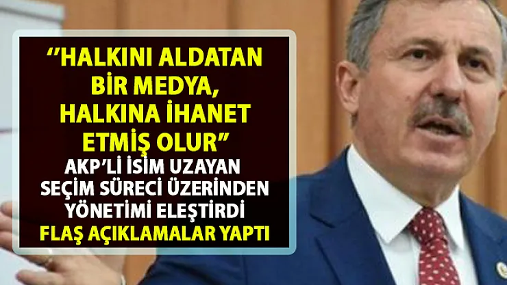 AKP'li Selçuk Özdağ, sonuçlanmayan seçim üzerinden taraflı davranan medya guruplarına ağır sözler söyledi
