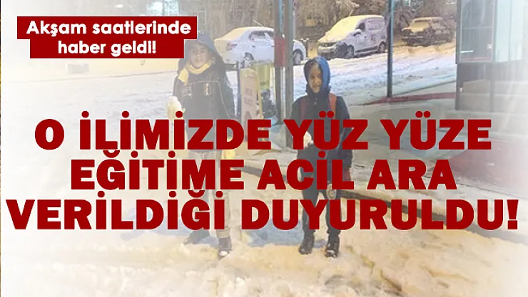 Akşam saatlerinde haber geldi! O ilde yüz yüze eğitime acil ara verildi!