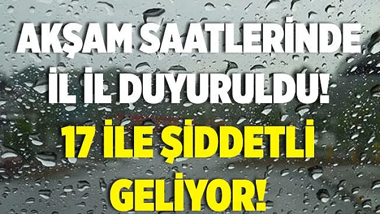 Akşam saatlerinde il il açıklandı! Geceden itibaren 17 ile çok şiddetli sağanak yağış geliyor!