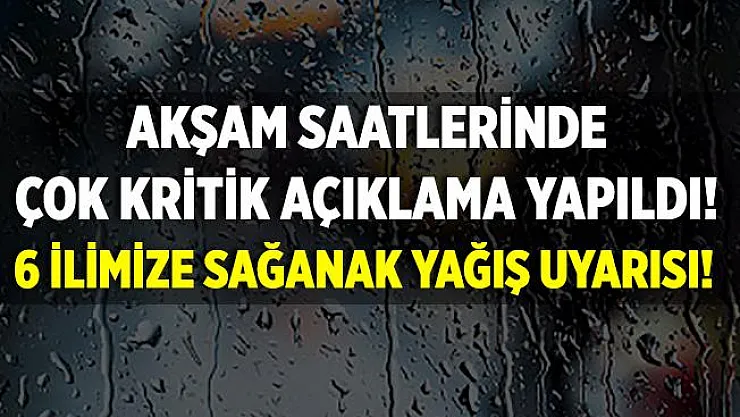 Akşam saatlerinde il il duyuruldu! 6 ilimize çok kuvvetli sağanak yağış geliyor!