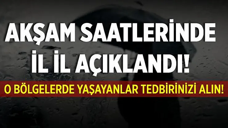 Akşam saatlerinde il il duyuruldu! O bölgelerimize şiddetli sağanak yağış geliyor!
