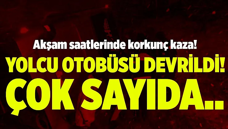 Akşam saatlerinde korkunç kaza! Yolcu otobüsü devrildi! Çok sayıda..
