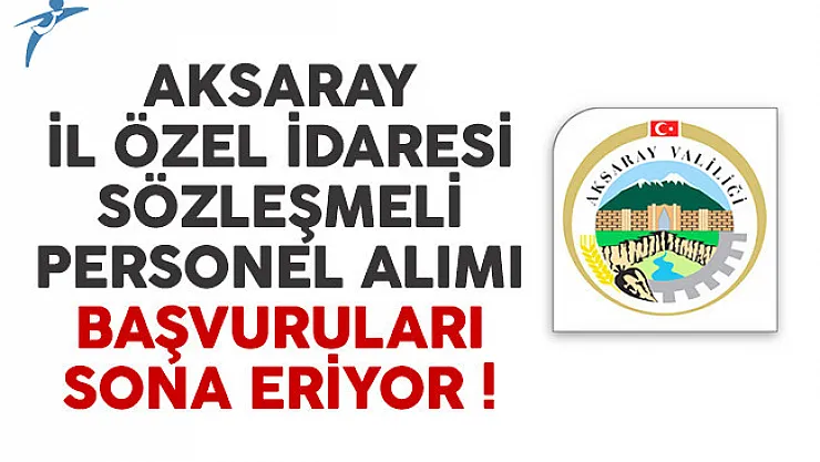 Aksaray İl Özel İdaresi sözleşmeli personel alımı başvuruları sona eriyor