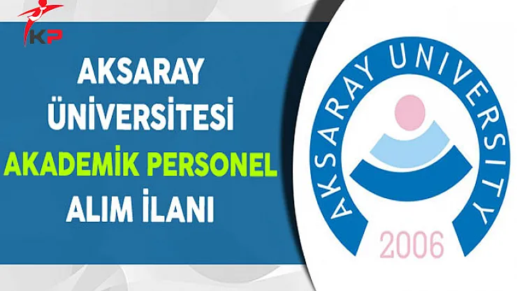 Aksaray Üniversitesi Akademik Personel Alım İlanı