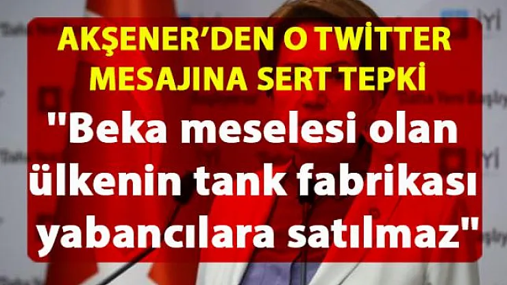 Akşener, Erdoğan'ın Twitter paylaşımına çok sert tepki gösterdi