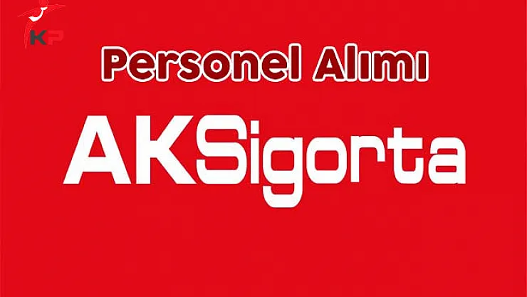 Aksigorta Birçok Pozisyonda Personel Alımı Yapıyor