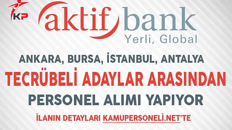 Aktif Bank 4 Farklı İlde Personel Alımları Yapıyor