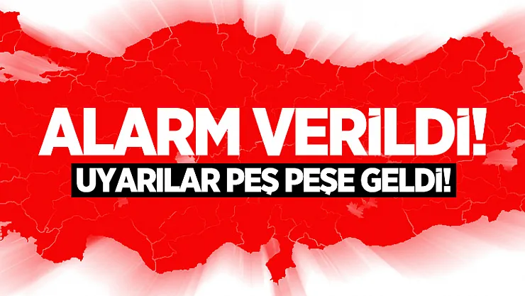 Alarm verildi! Uyarılar peş peşe geldi!