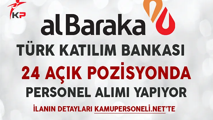 Albaraka Türk Katılım Bankası 24 Pozisyonda Personel Alıyor