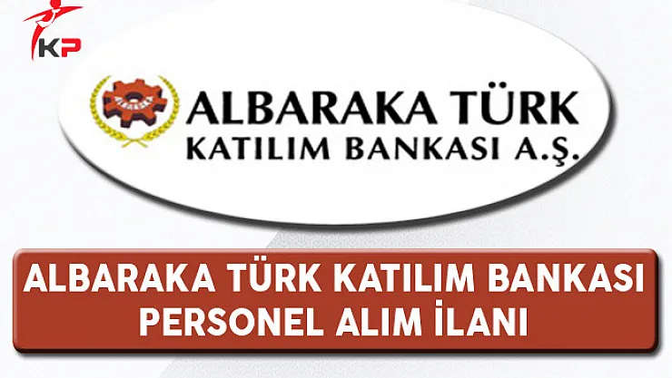 Albaraka Türk Katılım Bankası Personel Alımı Yapıyor