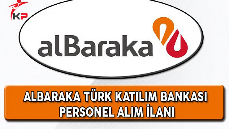 Albaraka Türk Katılım Bankası Personel Alım İlanı