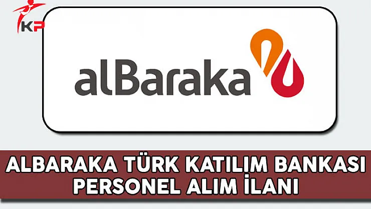 Albaraka Türk Katılım Bankası Personel Alım İlanı