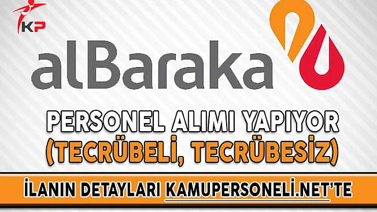 Albaraka Türk Katılım Bankası Personel Alımı Yapıyor (Tecrübeli, Tecrübesiz)
