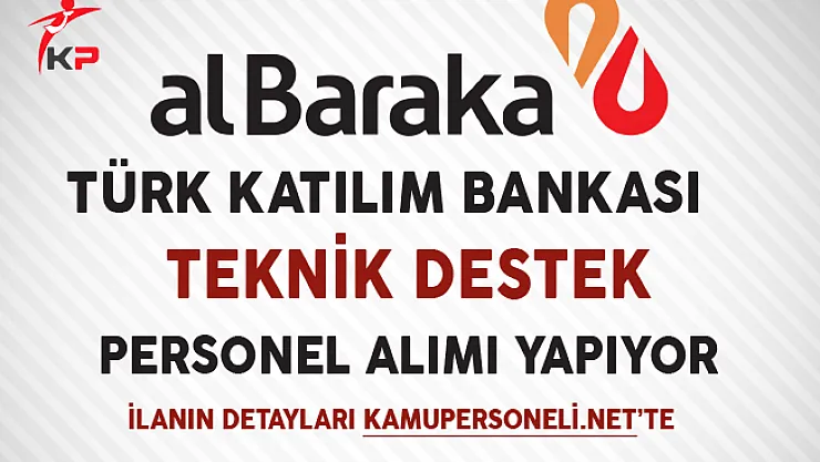 Albaraka Türk Katılım Bankası Teknik Destek Personel Alımı Yapıyor