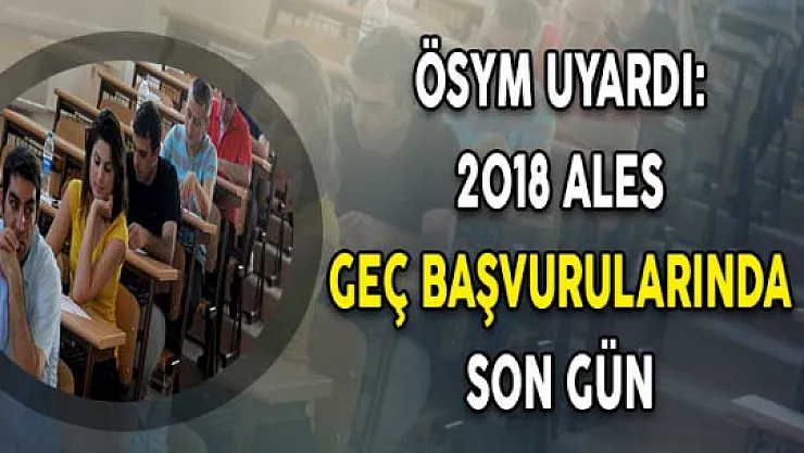 ALES Geç Başvurularında Son Gün!