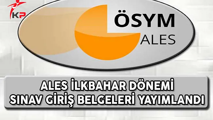 ALES İlkbahar Dönemi Sınav Giriş Belgeleri ÖSYM Tarafından Yayımlandı