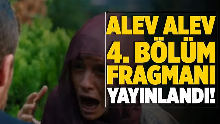 Alev Alev 4. bölüm fragmanı! Alev Alev yeni bölüm fragmanı izle