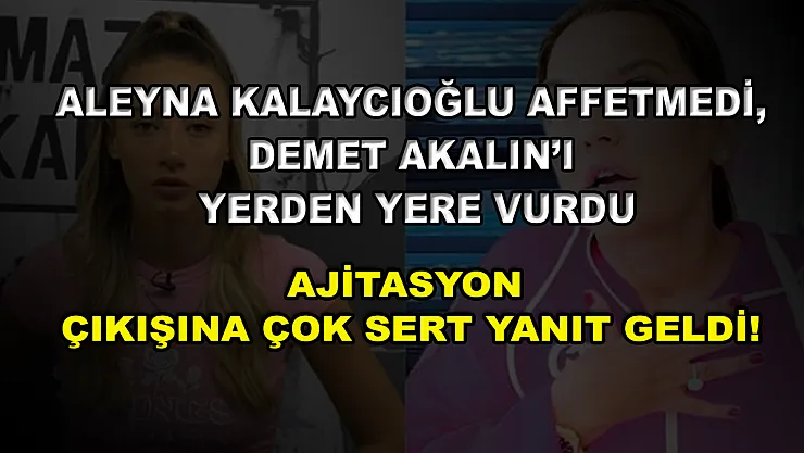 Aleyna Kalaycıoğlu affetmedi, Demet Akalın'ı yerden yere vurdu! Ajitasyon çıkışına çok sert yanıt geldi!