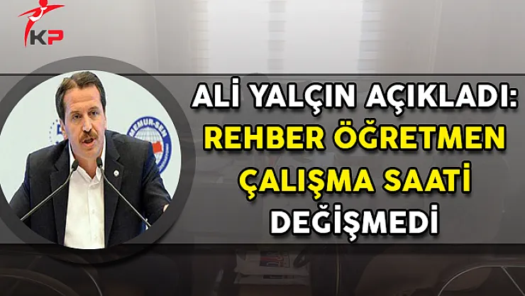 Ali Yalçın Açıkladı: Rehber Öğretmenlerin Çalışma Süresi Değişmedi