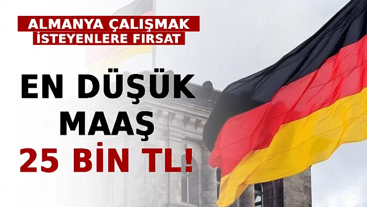 Almanya Çalışmak İsteyenlere Fırsat! En Düşük Maaş 25 Bin TL!