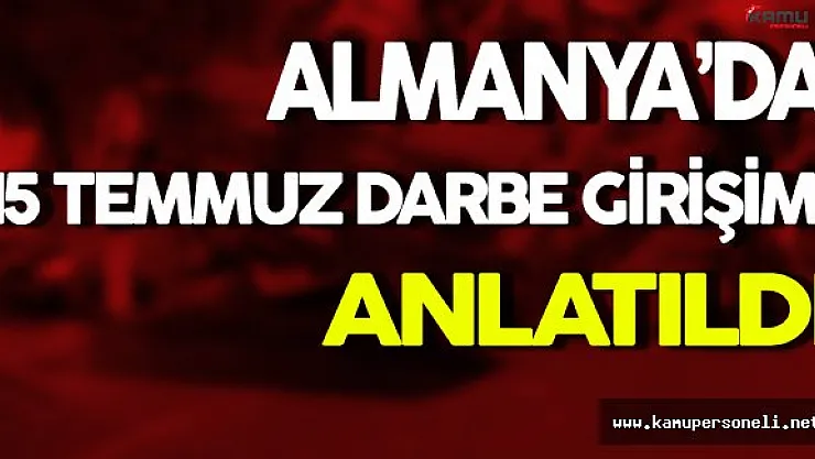 Almanya'da 15 Temmuz Darbe Girişimi Anlatıldı